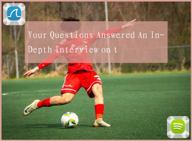 Your Questions Answered An In-Depth Interview on t