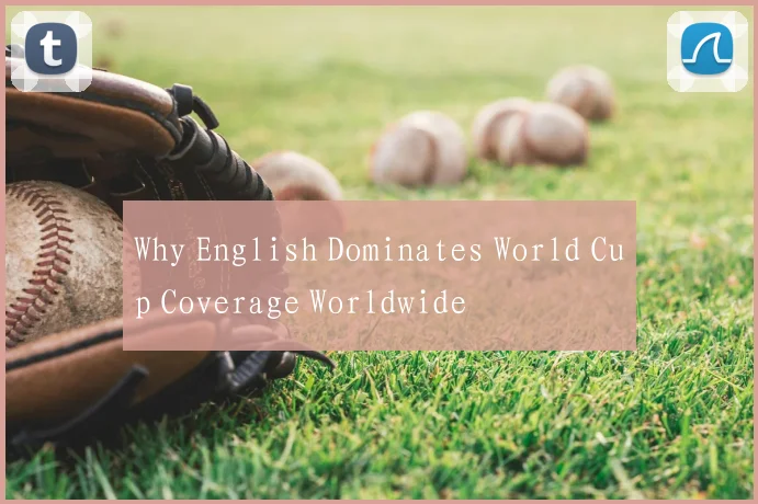 Why English Dominates World Cup Coverage Worldwide